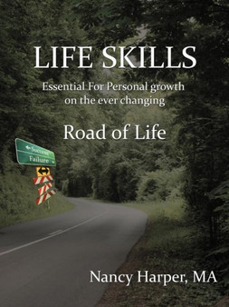 LIFE SKILLS Essential for Personal Growth on the Ever Changing : Road of Life