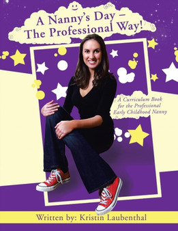 A Nanny's Day - The Professional Way! : A Curriculum Book for the Professional Early Childhood Nanny