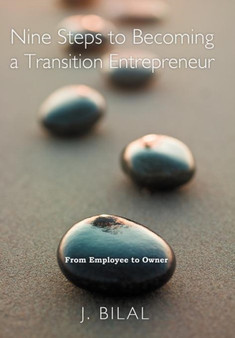 Nine Steps to Becoming a Transition Entrepreneur : From Employee to Owner