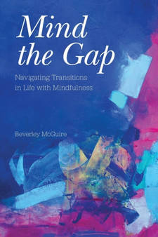Mind the Gap : Navigating Transitions in Life with Mindfulness