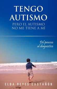 Tengo Autismo : Pero El Autismo No Me Tiene a Mi