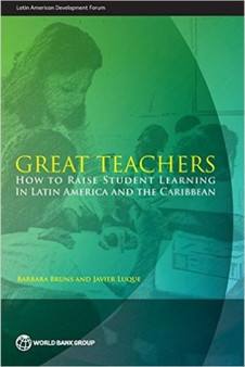 Great teachers : how to raise student learning in Latin America and the Caribbean