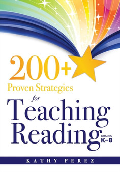 200+ Proven Strategies for Teaching Reading, Grades K-8 : Support the Needs of Struggling Readers