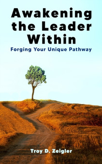 Awakening the Leader Within : Forging Your Unique Pathway