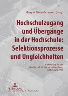 Hochschulzugang Und Uebergaenge in Der Hochschule: Selektionsprozesse Und Ungleichheiten : 3. Jahrestagung Der Gesellschaft Fuer Hochschulforschung in Hamburg 2008