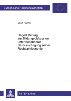 Hegels Beitrag Zur Bildungsdiskussion Unter Besonderer Beruecksichtigung Seiner Rechtsphilosophie : 1011 Hegels Beitrag Zur Bildungsdiskussion Unter Besonderer Beruecksichtigung Seiner Rechtsphilosophie : 1011