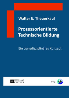 Prozessorientierte Technische Bildung : Ein Transdisziplinaeres Konzept