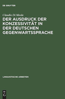 Der Ausdruck Der Konzessivitat in Der Deutschen Gegenwartssprache : Theorie Und Beschreibung Anhand Eines Vergleichs Mit Dem Italienischen : 372 Der Ausdruck Der Konzessivitat in Der Deutschen Gegenwartssprache : Theorie Und Beschreibung Anhand Eines Vergleichs Mit Dem Italienischen : 372