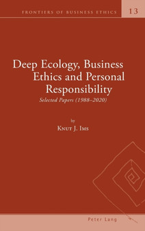 Deep Ecology, Business Ethics and Personal Responsibility : Selected Papers (1988 ??? 2020) : 13