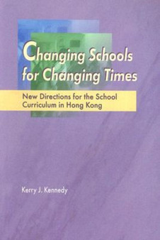 Changing Schools for Changing Times : New Directions for the School Curriculum in Hong Kong