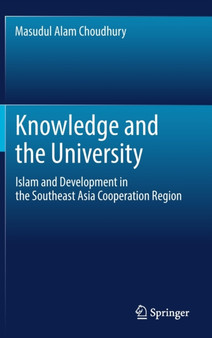 Knowledge and the University : Islam and Development in the Southeast Asia Cooperation Region