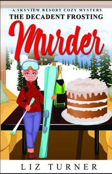 The Decadent Frosting Murder : A Skyview Resort Cozy Mystery