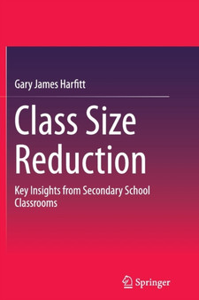 Class Size Reduction : Key Insights from Secondary School Classrooms