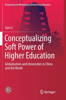 Conceptualizing Soft Power of Higher Education : Globalization and Universities in China and the World