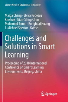 Challenges and Solutions in Smart Learning : Proceeding of 2018 International Conference on Smart Learning Environments, Beijing, China