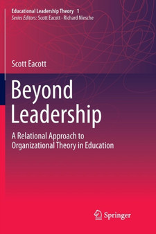 Beyond Leadership : A Relational Approach to Organizational Theory in Education
