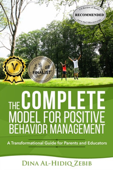 The COMPLETE Model for Positive Behavior Management : A Transformational Guide for Parents and Educators