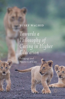 Towards a Philosophy of Caring in Higher Education : Pedagogy and Nuances of Care
