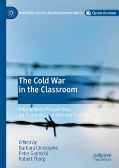 The Cold War in the Classroom : International Perspectives on Textbooks and Memory Practices