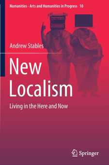 New Localism : Living in the Here and Now : 10