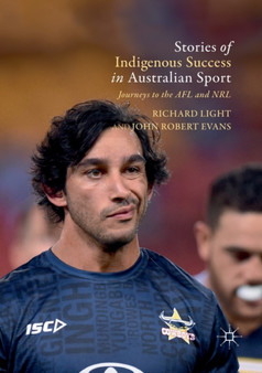 Stories of Indigenous Success in Australian Sport : Journeys to the AFL and NRL