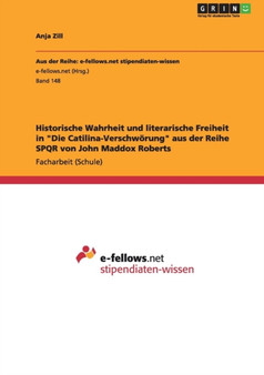 Historische Wahrheit und literarische Freiheit in "Die Catilina-Verschwoerung" aus der Reihe SPQR von John Maddox Roberts