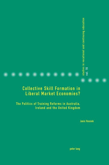 Collective Skill Formation in Liberal Market Economies? : The Politics of Training Reforms in Australia, Ireland and the United Kingdom : 16