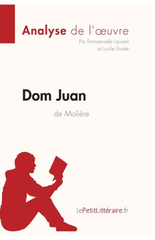 Dom Juan de Moliere (Analyse de l'oeuvre) : Analyse complete et resume detaille de l'oeuvre