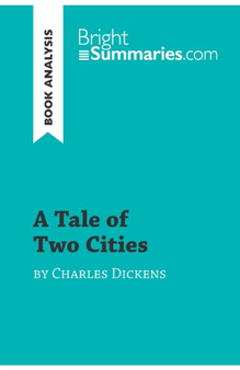 A Tale of Two Cities by Charles Dickens (Book Analysis) : Detailed Summary, Analysis and Reading Guide