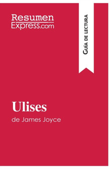 Ulises de James Joyce (Guia de lectura) : Resumen y analisis completo