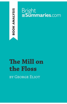 The Mill on the Floss by George Eliot (Book Analysis) : Detailed Summary, Analysis and Reading Guide