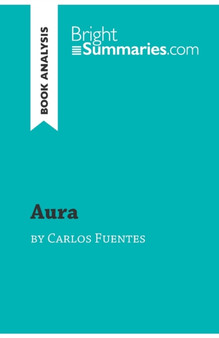 Aura by Carlos Fuentes (Book Analysis) : Detailed Summary, Analysis and Reading Guide