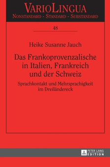 Das Frankoprovenzalische in Italien, Frankreich und der Schweiz : Sprachkontakt und Mehrsprachigkeit im Dreilaendereck : 48