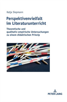 Perspektivenvielfalt im Literaturunterricht : Theoretische und qualitativ-empirische Untersuchungen zu einem didaktischen Prinzip