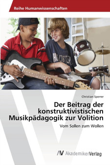 Der Beitrag der konstruktivistischen Musikpadagogik zur Volition