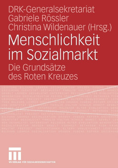 Menschlichkeit im Sozialmarkt : Die Grundsatze des Roten Kreuzes