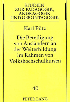 Die Beteiligung von Auslaendern an der Weiterbildung im Rahmen von Volkshochschulkursen : Eine empirische Studie unter besonderer Beruecksichtigung der Volkshochschule der Stadt Aachen