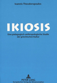 Ikiosis : Eine paedagogisch-anthropologische Studie der griechischen Kultur