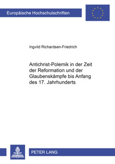 Antichrist-Polemik in Der Zeit Der Reformation Und Der Glaubenskaempfe Bis Anfang Des 17. Jahrhunderts : Argumentation, Form Und Funktion : 1855