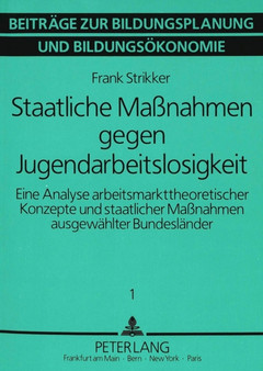 Staatliche Massnahmen gegen Jugendarbeitslosigkeit : Eine Analyse arbeitsmarkttheoretischer Konzepte und staatlicher Massnahmen verschiedener Bundeslaender