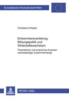 Einkommensverteilung, Bildungspolitik Und Wirtschaftswachstum : Theoretische Und Empirische Analysen Wechselseitiger Zusammenhaenge : 2862