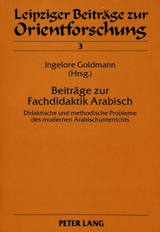 Beitraege zur Fachdidaktik Arabisch : Didaktische und methodische Probleme des modernen Arabischunterrichts
