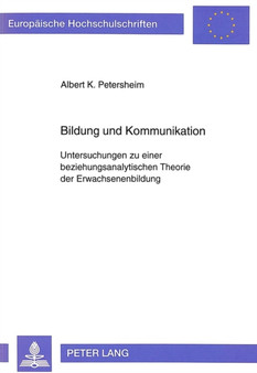 Bildung und Kommunikation : Untersuchungen zu einer beziehungsanalytischen Theorie der Erwachsenenbildung