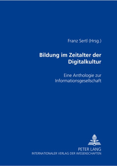 Bildung Im Zeitalter Der Digitalkultur : Eine Anthologie Zur Informationsgesellschaft
