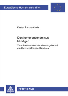 Den Homo Oeconomicus Baendigen? : Zum Streit Um Den Moralisierungsbedarf Marktwirtschaftlichen Handelns : 2971