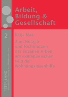 Zum Nutzen und Nichtnutzen der Sozialen Arbeit am exemplarischen Feld der Wohnungslosenhilfe : Eine empirische Studie : 2