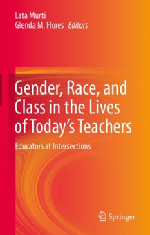 Gender, Race, and Class in the Lives of Today's Teachers : Educators at Intersections