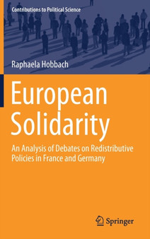 European Solidarity : An Analysis of Debates on Redistributive Policies in France and Germany