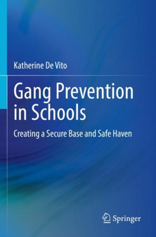 Gang Prevention in Schools : Creating a Secure Base and Safe Haven
