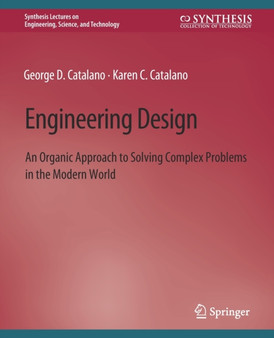 Engineering Design : An Organic Approach to Solving Complex Problems in the Modern World